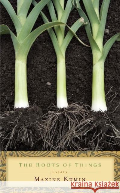 The Roots of Things: Essays Kumin, Maxine 9780810126480 Northwestern University Press - książka