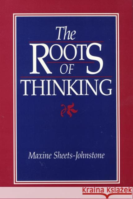 The Roots Of Thinking Maxine Sheets-Johnstone 9780877227694 TEMPLE UNIVERSITY PRESS,U.S. - książka
