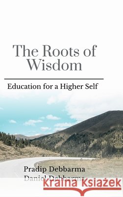 The Roots of Wisdom: Education for a Higher Self Pradip Debbarma 9798901361177 Notion Press - książka