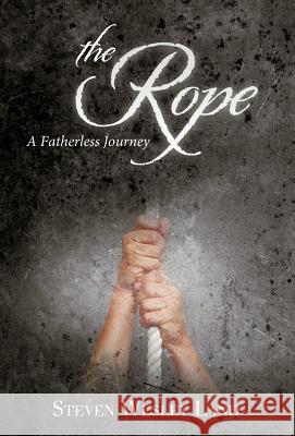 The Rope: A Fatherless Journey Land, Steven Wesley 9781449741426 WestBow Press - książka