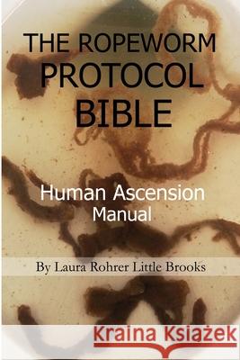 The Ropeworm Protocol Bible: Human Ascension Manual Laura Rohrer Littl 9781008959583 Lulu.com - książka