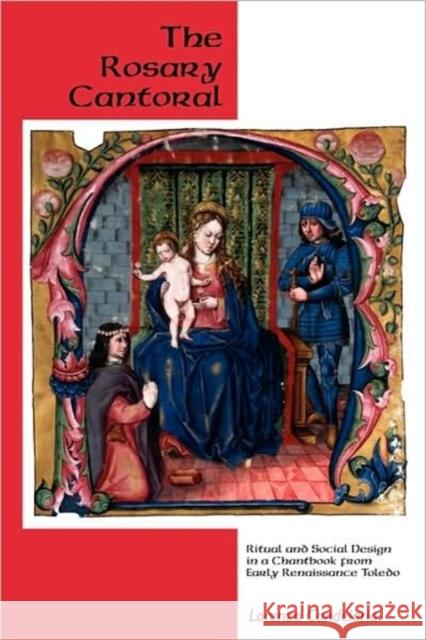The Rosary Cantoral: Ritual and Social Design in a Chantbook from Early Renaissance Toledo Lorenzo F. Candelaria 9781580462051 University of Rochester Press - książka