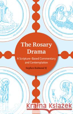The Rosary Drama: A Scripture-Based Commentary and Contemplation Stephen Redmond 9781847302694 Veritas Books (CN) - książka