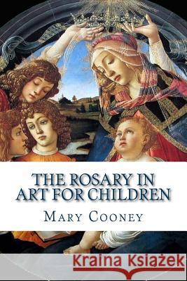 The Rosary in Art for Children Mary Cooney 9781533136244 Createspace Independent Publishing Platform - książka