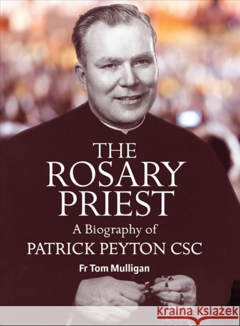 The Rosary Priest: A Biography of Patrick Peyton CSC Mulligan, Tom 9781847308610 Veritas - książka