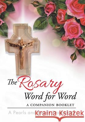 The Rosary Word for Word: A Companion Booklet A. Pearls and Beads Production 9781503533820 Xlibris Corporation - książka