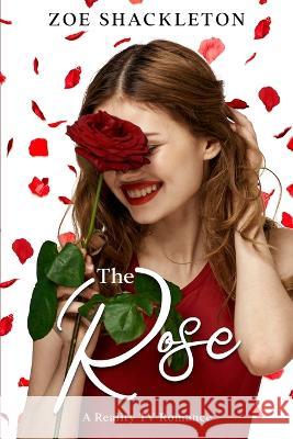 The Rose: A Reality TV Romance Zoe Shackleton 9781922892058 Dusty Stories Pty Ltd - książka