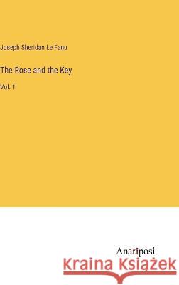 The Rose and the Key: Vol. 1 Joseph Sherida 9783382125318 Anatiposi Verlag - książka