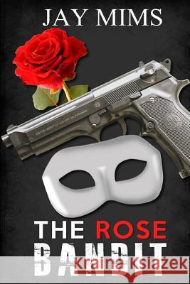 The Rose Bandit Jay Mims 9781530130313 Createspace Independent Publishing Platform - książka