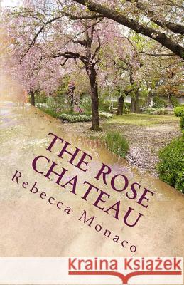 The Rose Chateau: A Tale of Beauty Meets Beast Rebecca Monaco 9781463674243 Createspace - książka