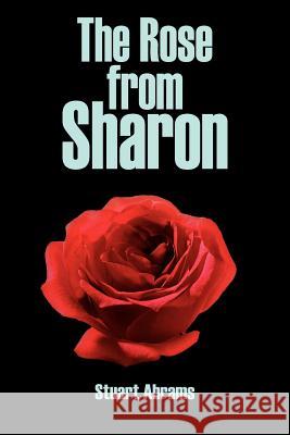 The Rose from Sharon Stuart Abrams 9781420846591 Authorhouse - książka