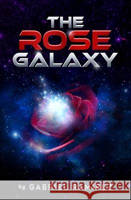 The Rose Galaxy Gabriel Ramirez 9781979390873 Createspace Independent Publishing Platform - książka