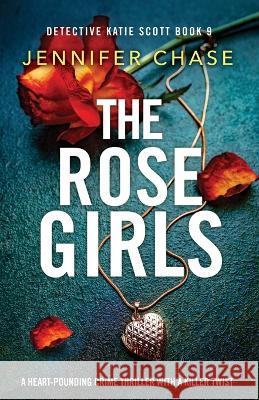 The Rose Girls: A heart-pounding crime thriller with a killer twist Jennifer Chase 9781803149332 Bookouture - książka