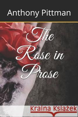 The Rose in Prose Anthony Pittman 9781095366127 Independently Published - książka