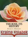 The Rose, Its History Petko I. Orozoff Roger Chambers 9781724978479 Createspace Independent Publishing Platform