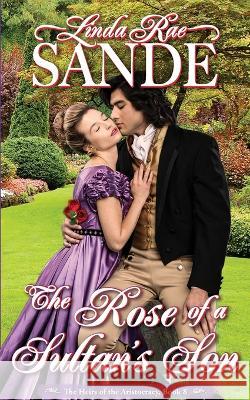 The Rose of a Sultan's Son Linda Rae Sande   9781946271655 Twisted Teacup Publishing - książka