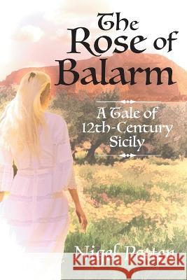 The Rose of Balarm: A Tale of 12th-Century Sicily Nigel Patten 9781682356012 Strategic Book Publishing & Rights Agency, LL - książka