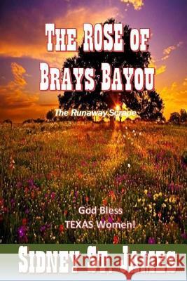 The ROSE of Brays Bayou: The Runaway Scrape - The Sabine Shoot - The Great Runaway James, Sidney St 9781977737120 Createspace Independent Publishing Platform - książka