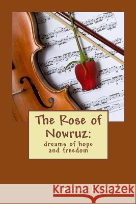 The Rose of Nowruz: : dreams of hope and freedom Noble, Randy L. 9781477598450 Createspace - książka