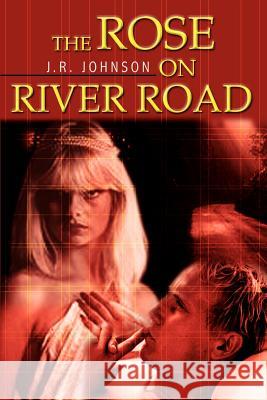 The Rose on River Road J. R. Johnson 9781403313690 Authorhouse - książka