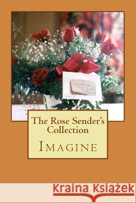 The Rose Sender's Collection: Imagine MR Robert F. Roberts 9781533305282 Createspace Independent Publishing Platform - książka