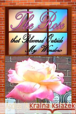 The Rose that Bloomed Outside my Window Moore Ma, Andrea L. 9781500130954 Createspace - książka