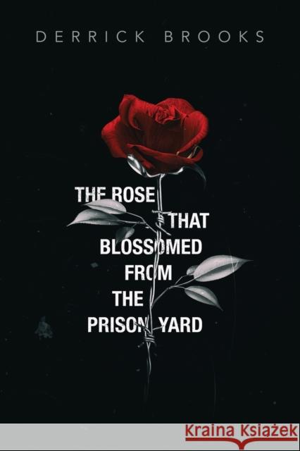 The Rose That Blossomed from the Prison Yard Derrick Brooks 9781647189532 Booklocker.com - książka