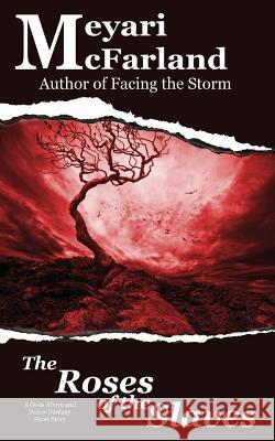 The Roses of the Slaves: A Gods Above and Below Fantasy Short Story Meyari McFarland 9781944269616 Mary M Raichle - książka