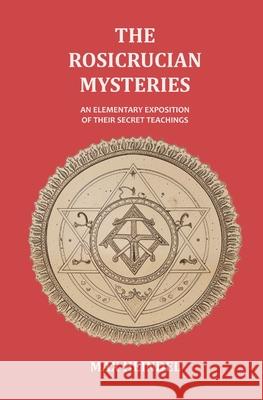 The Rosicrucian Mysteries: An Elementary Exposition of their Secret Teachings Max Heindel 9781396325649 Left of Brain Books - książka