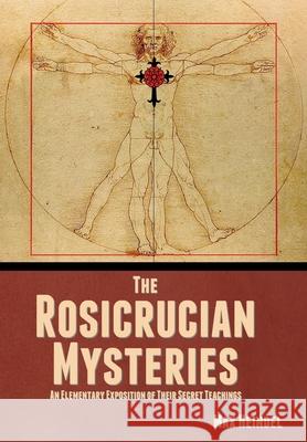 The Rosicrucian Mysteries: An Elementary Exposition of Their Secret Teachings Max Heindel 9781644396506 Indoeuropeanpublishing.com - książka