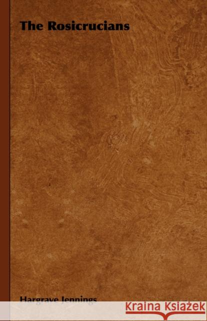 The Rosicrucians Hargrave Jennings 9781443723619 Read Books - książka