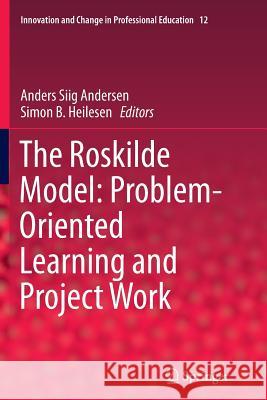 The Roskilde Model: Problem-Oriented Learning and Project Work Anders Siig Andersen Simon B. Heilesen 9783319346236 Springer - książka