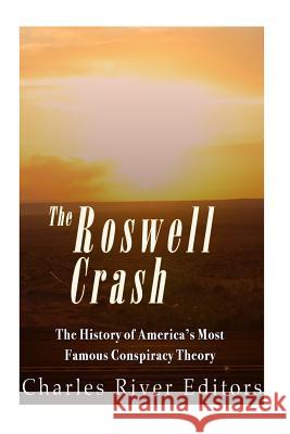 The Roswell Crash: The History of America's Most Famous Conspiracy Theory Charles River Editors 9781533302953 Createspace Independent Publishing Platform - książka