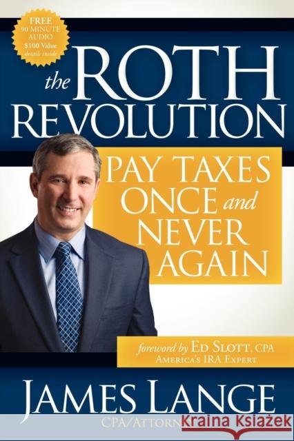 The Roth Revolution: Pay Taxes Once and Never Again Lange, James 9781600378577 Morgan James Publishing - książka