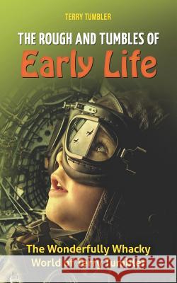 The Rough and Tumbles of Early Life: The Wonderfully Whacky World of Terry Tumbler Terry Tumbler 9781467961639 Createspace - książka