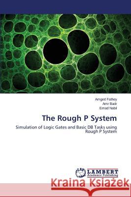 The Rough P System Fathey Amged, Badr Amr, Nabil Emad 9783659439988 LAP Lambert Academic Publishing - książka