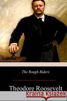 The Rough Riders Theodore Roosevelt 9781974575947 Createspace Independent Publishing Platform - książka
