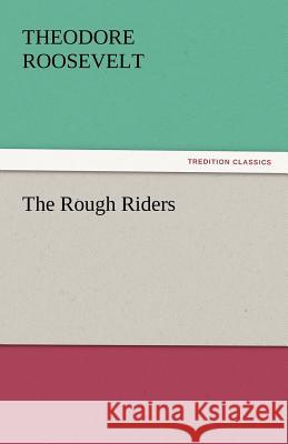 The Rough Riders Theodore Roosevelt   9783842449787 tredition GmbH - książka