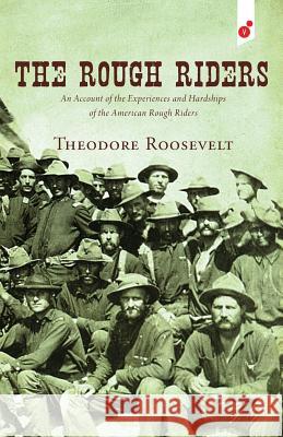The Rough Riders: An Account of the Experiences and Hardships of the American Rough Riders Theodore Roosevelt 9781609440947 Third Place Press - książka
