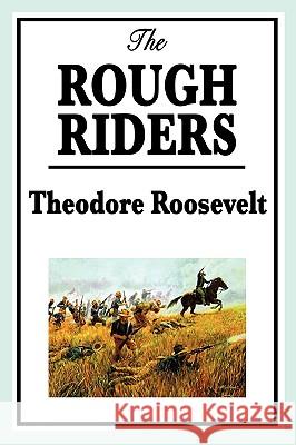 The Rough Riders by Theodore Roosevelt: The Rough Riders Roosevelt, Theodore, IV 9781604596151 Wilder Publications - książka