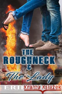 The Roughneck & the Lady Erin Wade 9781720002017 Independently Published - książka