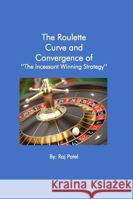 The Roulette Curve and the Convergence of Incessant Winning Strategy Rajeev Charles Patel 9781098904678 Independently Published - książka