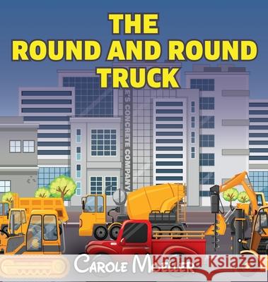The Round and Round Truck Carole Moeller 9781962467261 Words Matter Publishing - książka