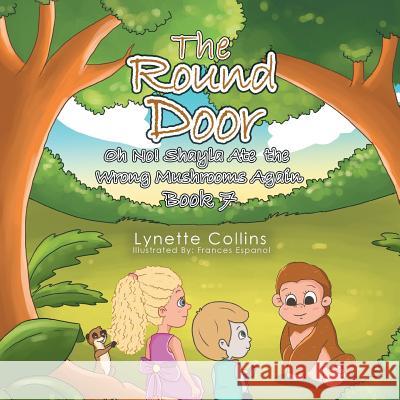 The Round Door: Oh No! Shayla Ate the Wrong Mushrooms Again Lynette Collins 9781543402322 Xlibris - książka