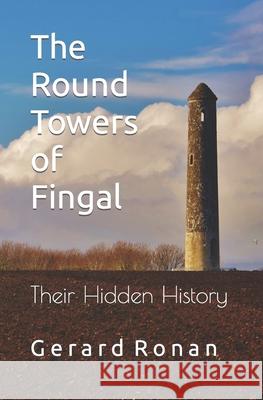 The Round Towers of Fingal: Their Hidden History Gerard Ronan 9781999973834 Fingal County Libraries - książka