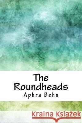 The Roundheads Aphra Behn 9781718662902 Createspace Independent Publishing Platform - książka