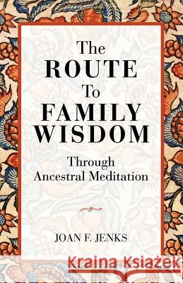 The Route to Family Wisdom Joan Jenks 9780578082783 Rivermarsh Publishing - książka