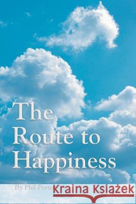 The Route To Happiness Porter, Phil 9781414035352 Authorhouse - książka