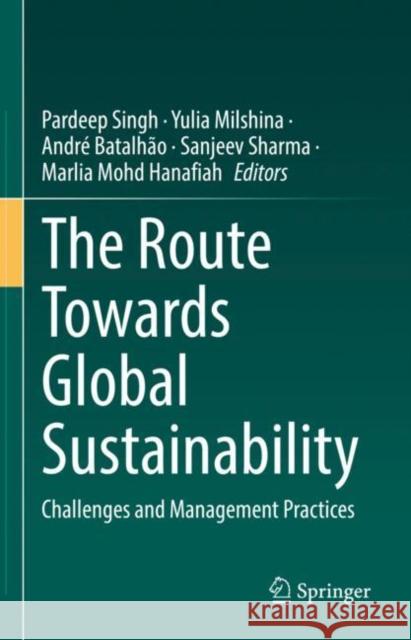 The Route Towards Global Sustainability: Challenges and Management Practices Pardeep Singh Yulia Milshina Andr? Batalh?o 9783031104367 Springer - książka