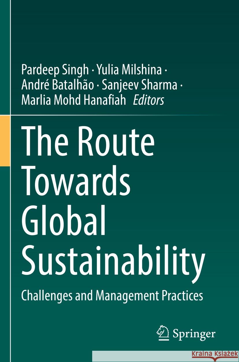 The Route Towards Global Sustainability: Challenges and Management Practices Pardeep Singh Yulia Milshina Andr? Batalh?o 9783031104398 Springer - książka